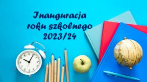 Read more about the article INFORMACJE O ROZPOCZĘCIU ROKU SZKOLNEGO 2023/2024